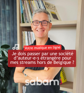 Je dois passer par une société d’auteur·e·s étrangère pour mes streams hors de Belgique